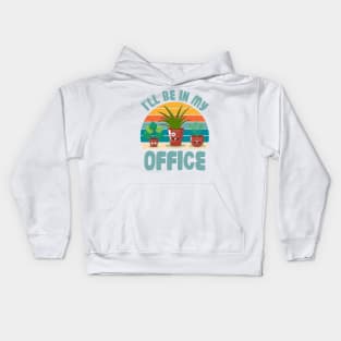 Funny Gardener Pun Plant Lover I'll Be In My Office Kids Hoodie